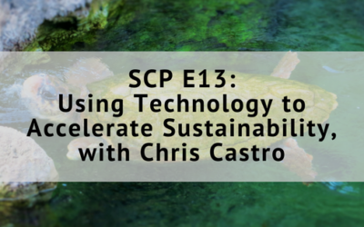 SCP EP13: Using Technology to Accelerate Sustainability, with Chris Castro