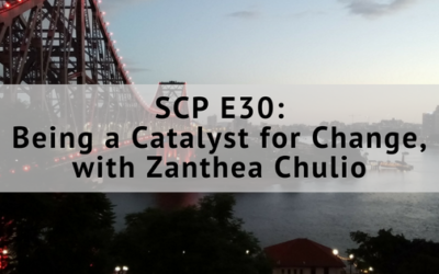 SCP E30: Being a Catalyst for Change, with Zanthea Chulio