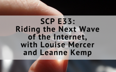 SCP E33: Riding the Next Wave of the Internet, with Louise Mercer and Leanne Kemp