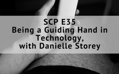 SCP E35: Being a Guiding Hand in Technology, Danielle Storey