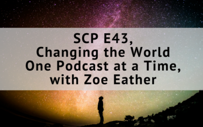 SCP E43: Changing the World One Podcast at a Time, with Zoe Eather