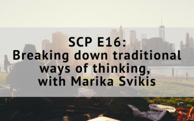 SCP EP16: Breaking down traditional ways of thinking, with Marika Svikis