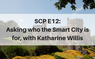 SCP E12: Asking who the Smart City is for, with Katharine Willis