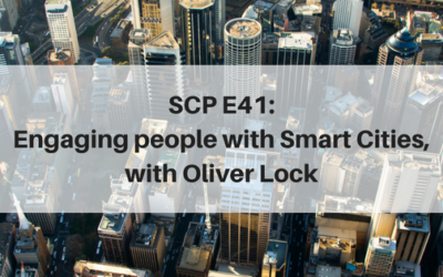 SCP E41: Engaging people with Smart Cities, with Oliver Lock