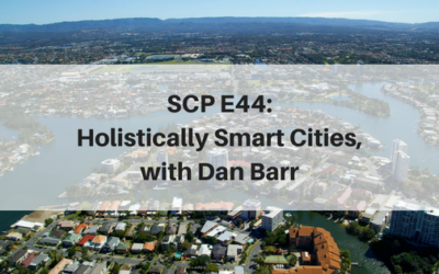 SCP E44: Holistically Smart Cities, with Dan Barr