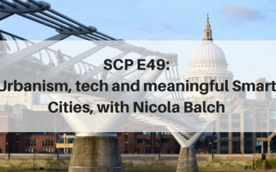 SCP E49: Urbanism, tech and meaningful Smart Cities, with Nicola Balch