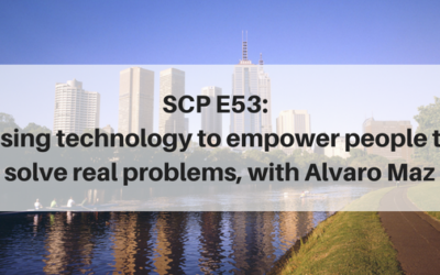 SCP E53: Using technology to empower people to solve real problems, with Alvaro Maz