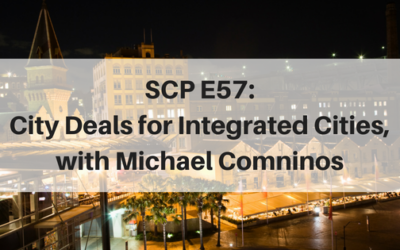 SCP E57: City Deals for Integrated Cities, with Michael Comninos