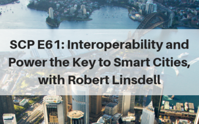 SCP E61: Interoperability and Power the Key to Smart Cities, with Robert Linsdell