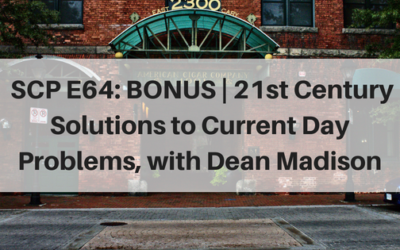 SCP E64: Bonus Episode | 21st Century Solutions to Current Day Problems, with Dean Madison