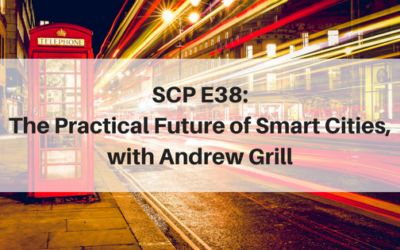 SCP E38: The Practical Future of Smart Cities, with Andrew Grill